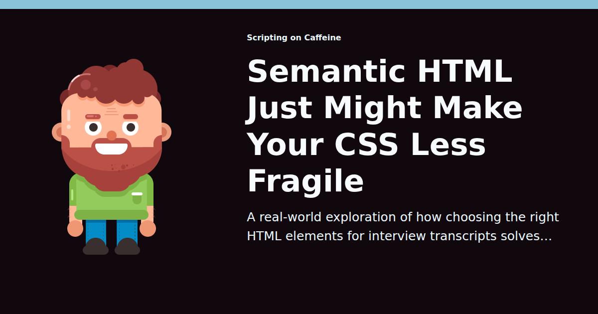 Semantic HTML Just Might Make Your CSS Less Fragile - Schalk Neethling ...